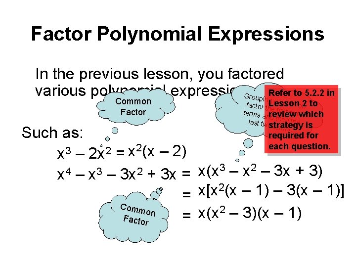 Factor Polynomial Expressions In the previous lesson, you factored various polynomial expressions. Groupi Refer