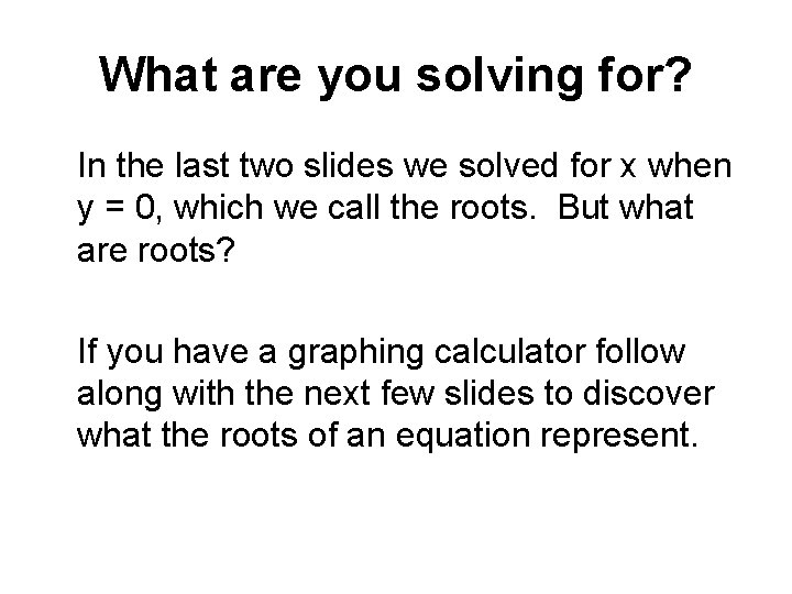 What are you solving for? In the last two slides we solved for x