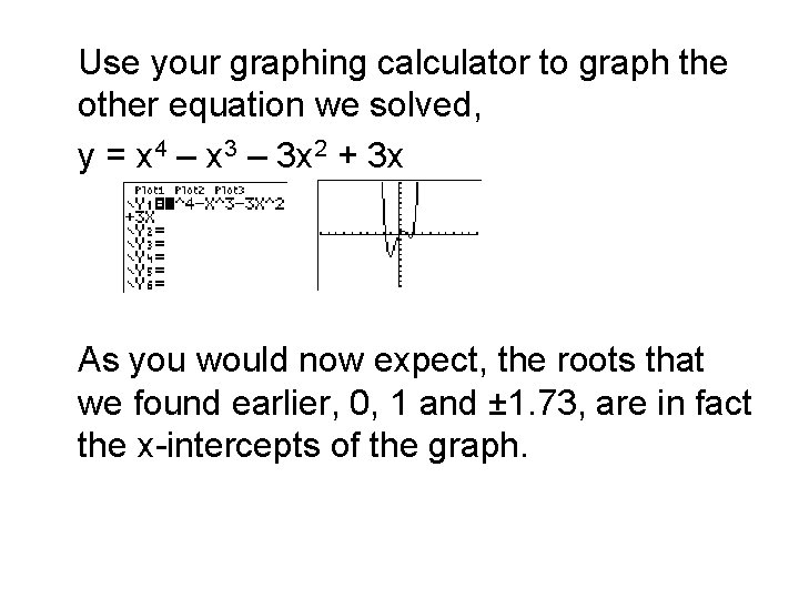 Use your graphing calculator to graph the other equation we solved, y = x
