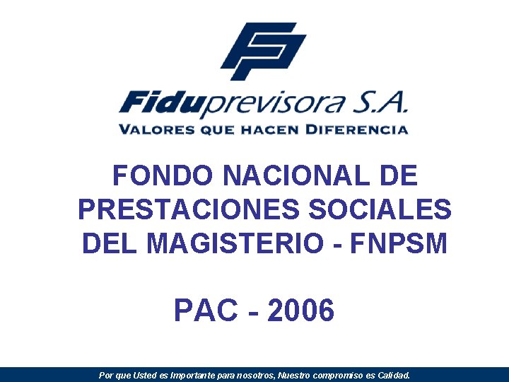 FONDO NACIONAL DE PRESTACIONES SOCIALES DEL MAGISTERIO - FNPSM PAC - 2006 Por que