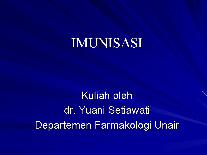 IMUNISASI Kuliah oleh dr. Yuani Setiawati Departemen Farmakologi Unair 