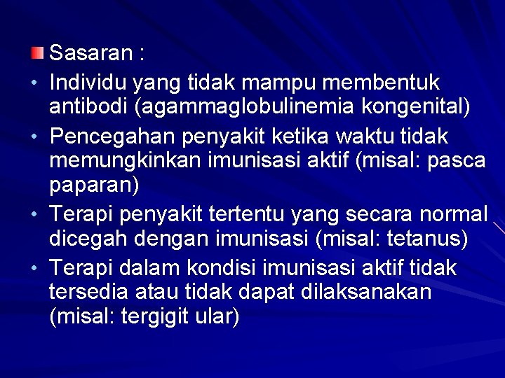  • • Sasaran : Individu yang tidak mampu membentuk antibodi (agammaglobulinemia kongenital) Pencegahan