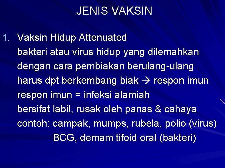 JENIS VAKSIN 1. Vaksin Hidup Attenuated bakteri atau virus hidup yang dilemahkan dengan cara