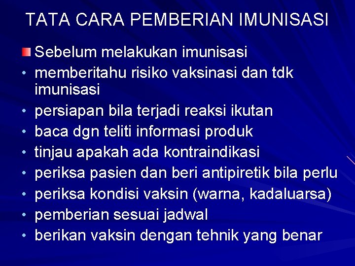 TATA CARA PEMBERIAN IMUNISASI • • Sebelum melakukan imunisasi memberitahu risiko vaksinasi dan tdk