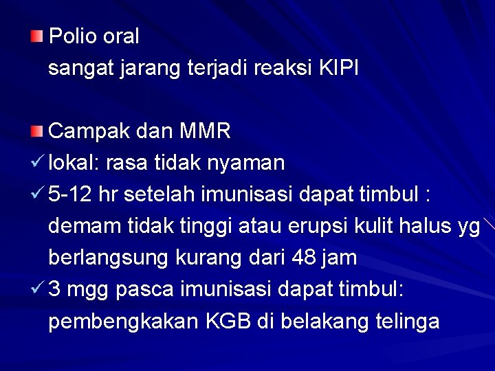 Polio oral sangat jarang terjadi reaksi KIPI Campak dan MMR ü lokal: rasa tidak