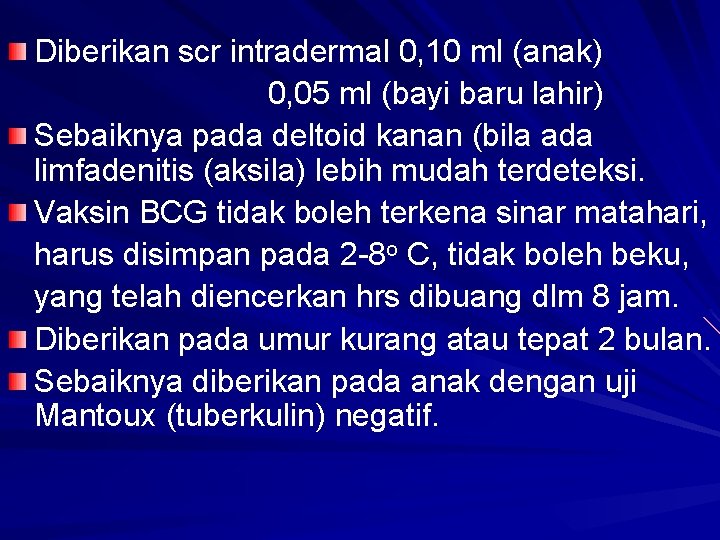 Diberikan scr intradermal 0, 10 ml (anak) 0, 05 ml (bayi baru lahir) Sebaiknya