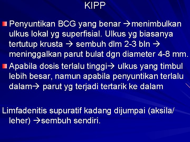 KIPP Penyuntikan BCG yang benar menimbulkan ulkus lokal yg superfisial. Ulkus yg biasanya tertutup