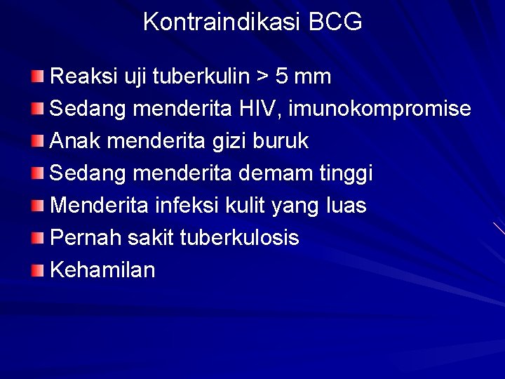 Kontraindikasi BCG Reaksi uji tuberkulin > 5 mm Sedang menderita HIV, imunokompromise Anak menderita