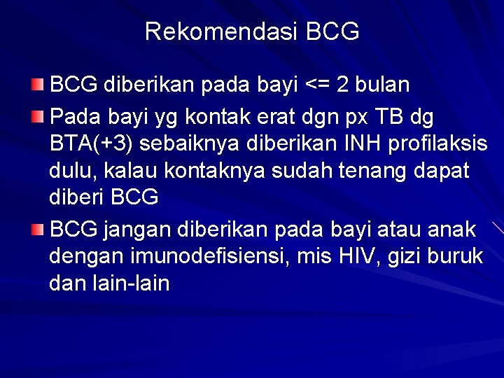 Rekomendasi BCG diberikan pada bayi <= 2 bulan Pada bayi yg kontak erat dgn