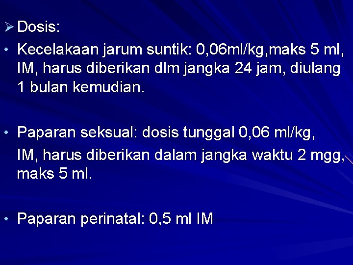 Ø Dosis: • Kecelakaan jarum suntik: 0, 06 ml/kg, maks 5 ml, IM, harus