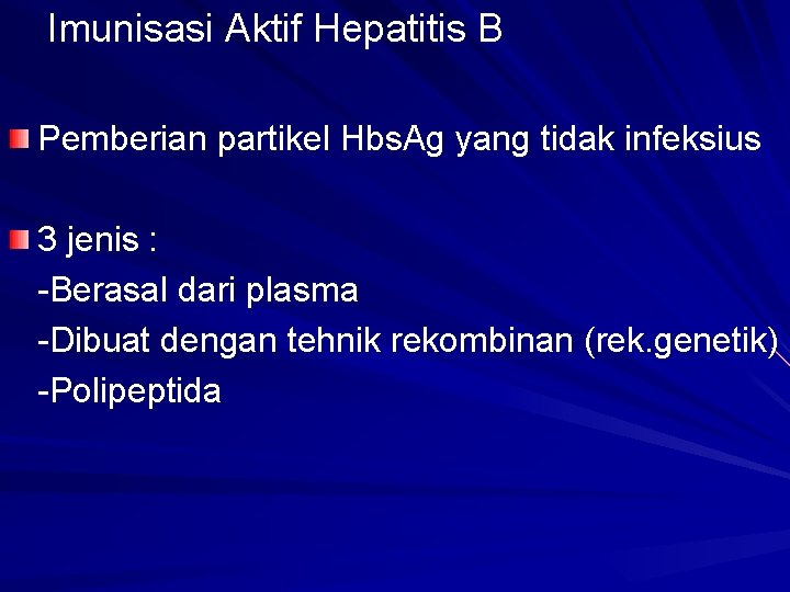 Imunisasi Aktif Hepatitis B Pemberian partikel Hbs. Ag yang tidak infeksius 3 jenis :