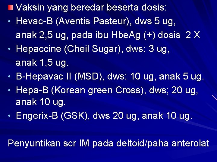  • • • Vaksin yang beredar beserta dosis: Hevac-B (Aventis Pasteur), dws 5