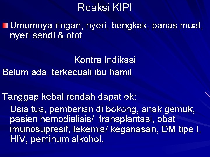 Reaksi KIPI Umumnya ringan, nyeri, bengkak, panas mual, nyeri sendi & otot Kontra Indikasi