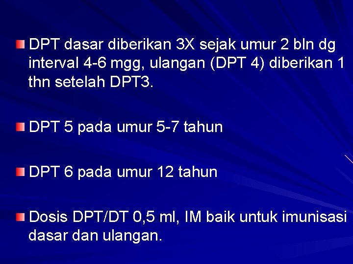 DPT dasar diberikan 3 X sejak umur 2 bln dg interval 4 -6 mgg,