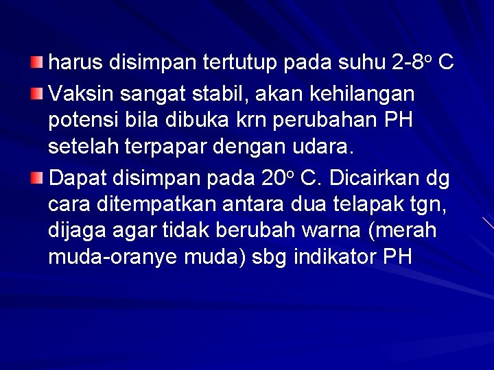 harus disimpan tertutup pada suhu 2 -8 o C Vaksin sangat stabil, akan kehilangan