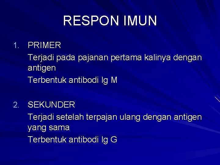 RESPON IMUN 1. PRIMER Terjadi pada pajanan pertama kalinya dengan antigen Terbentuk antibodi Ig