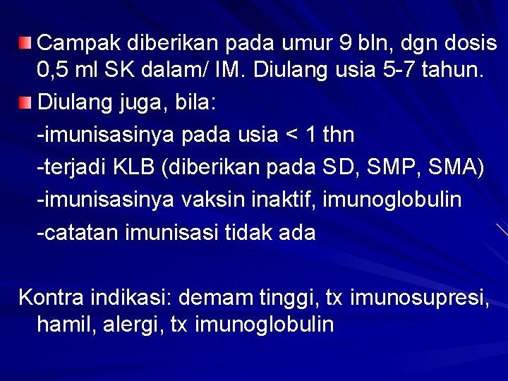 Campak diberikan pada umur 9 bln, dgn dosis 0, 5 ml SK dalam/ IM.