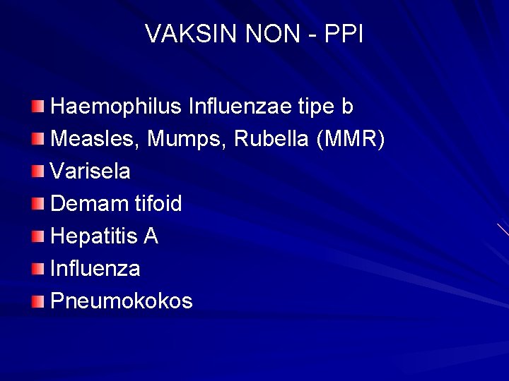 VAKSIN NON - PPI Haemophilus Influenzae tipe b Measles, Mumps, Rubella (MMR) Varisela Demam