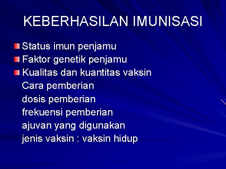 KEBERHASILAN IMUNISASI Status imun penjamu Faktor genetik penjamu Kualitas dan kuantitas vaksin Cara pemberian