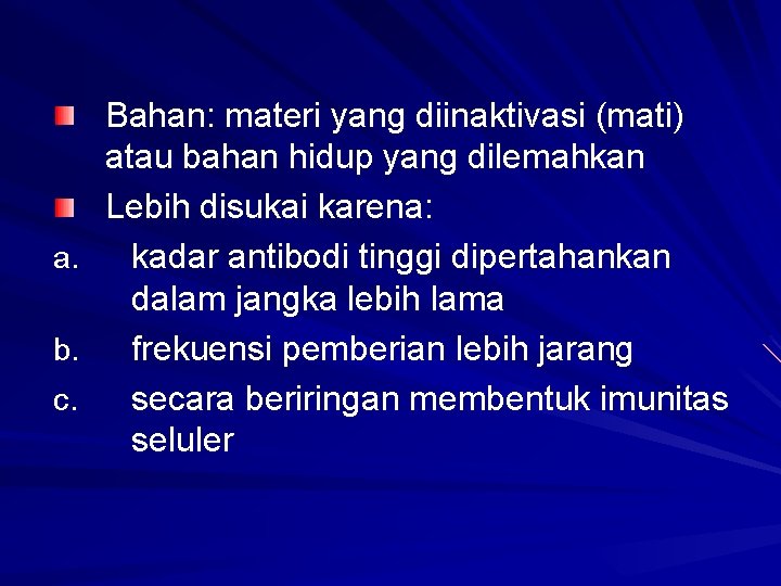 a. b. c. Bahan: materi yang diinaktivasi (mati) atau bahan hidup yang dilemahkan Lebih