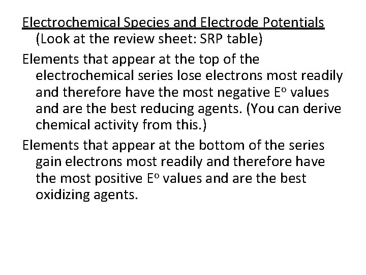 Electrochemical Species and Electrode Potentials (Look at the review sheet: SRP table) Elements that Electrochemical Species and Electrode Potentials (Look at the review sheet: SRP table) Elements that