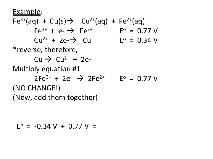 Example: Fe 3+(aq) + Cu(s) Cu 2+(aq) + Fe 2+(aq) Fe 3+ + e- Example: Fe 3+(aq) + Cu(s) Cu 2+(aq) + Fe 2+(aq) Fe 3+ + e-