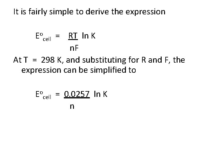 It is fairly simple to derive the expression Eocell = RT ln K n. It is fairly simple to derive the expression Eocell = RT ln K n.