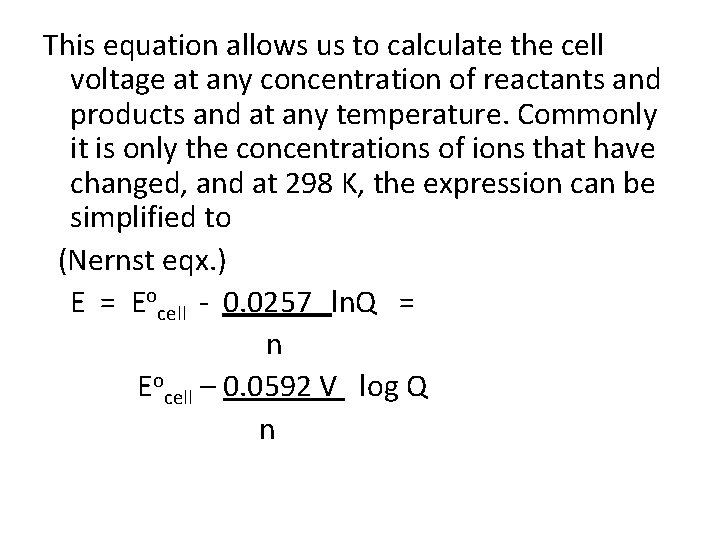 This equation allows us to calculate the cell voltage at any concentration of reactants This equation allows us to calculate the cell voltage at any concentration of reactants