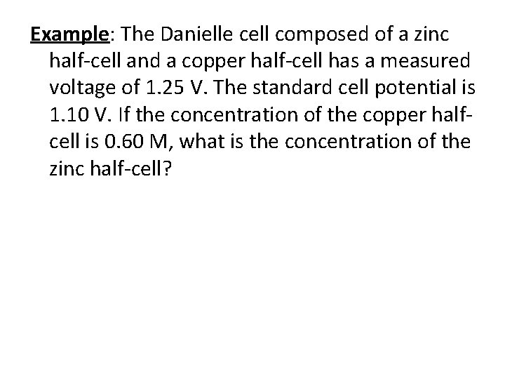 Example: The Danielle cell composed of a zinc half-cell and a copper half-cell has Example: The Danielle cell composed of a zinc half-cell and a copper half-cell has