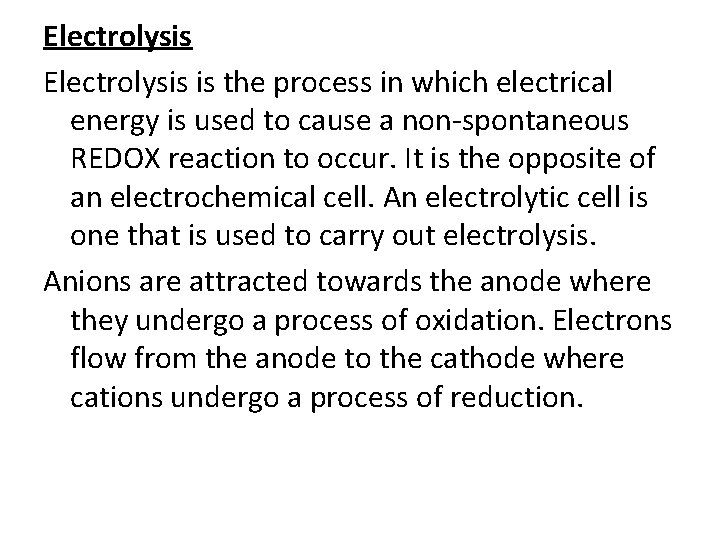 Electrolysis is the process in which electrical energy is used to cause a non-spontaneous Electrolysis is the process in which electrical energy is used to cause a non-spontaneous