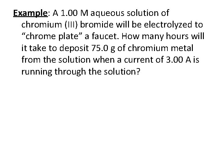 Example: A 1. 00 M aqueous solution of chromium (III) bromide will be electrolyzed Example: A 1. 00 M aqueous solution of chromium (III) bromide will be electrolyzed