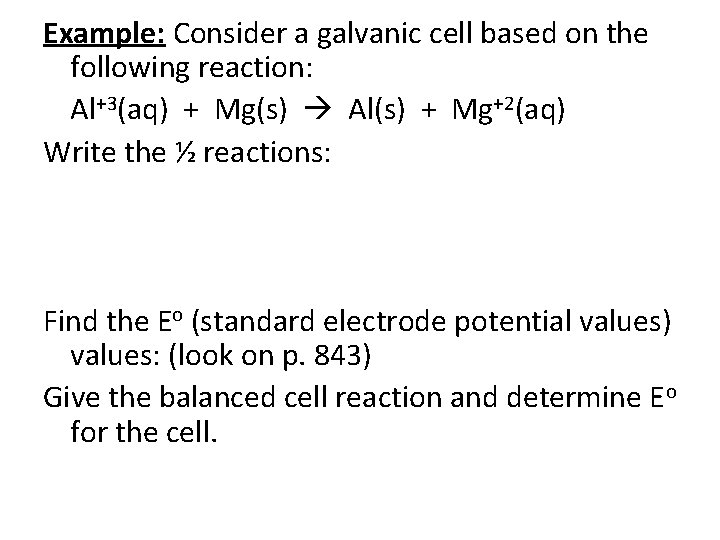 Example: Consider a galvanic cell based on the following reaction: Al+3(aq) + Mg(s) Al(s) Example: Consider a galvanic cell based on the following reaction: Al+3(aq) + Mg(s) Al(s)