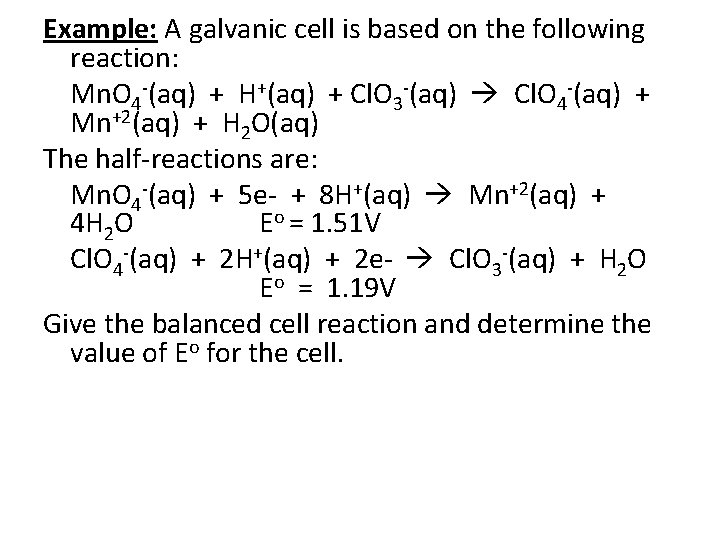 Example: A galvanic cell is based on the following reaction: Mn. O 4 -(aq) Example: A galvanic cell is based on the following reaction: Mn. O 4 -(aq)