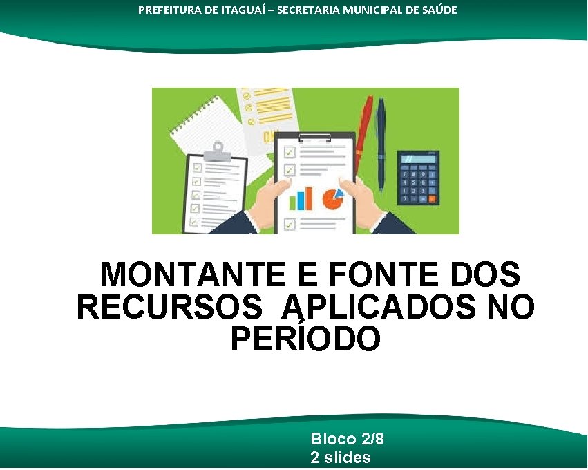 PREFEITURA DE ITAGUAÍ – SECRETARIA MUNICIPAL DE SAÚDE MONTANTE E FONTE DOS RECURSOS APLICADOS