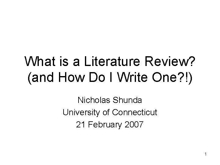 What is a Literature Review? (and How Do I Write One? !) Nicholas Shunda