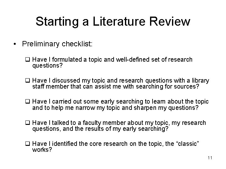 Starting a Literature Review • Preliminary checklist: q Have I formulated a topic and