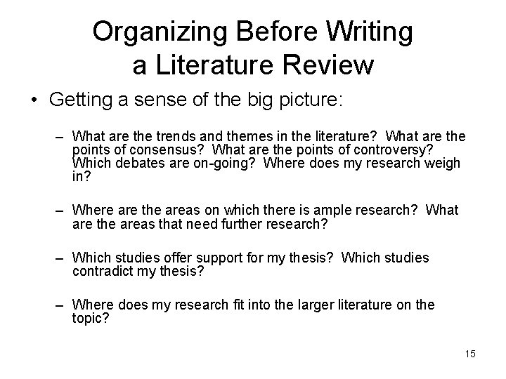 Organizing Before Writing a Literature Review • Getting a sense of the big picture: