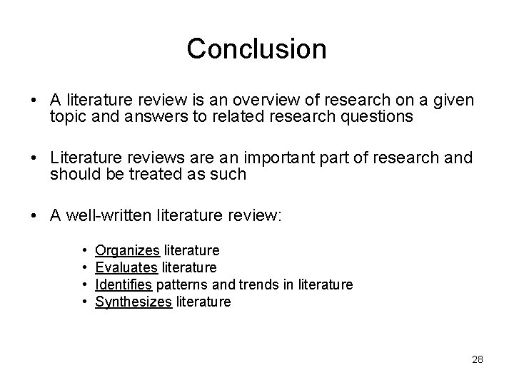 Conclusion • A literature review is an overview of research on a given topic