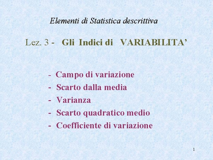 Elementi di Statistica descrittiva Lez. 3 - Gli Indici di VARIABILITA’ - Campo di