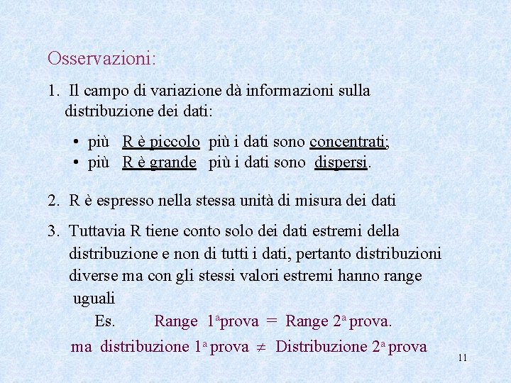 Osservazioni: 1. Il campo di variazione dà informazioni sulla distribuzione dei dati: • più