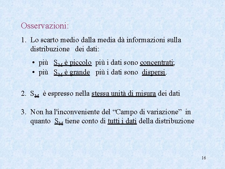 Osservazioni: 1. Lo scarto medio dalla media dà informazioni sulla distribuzione dei dati: •