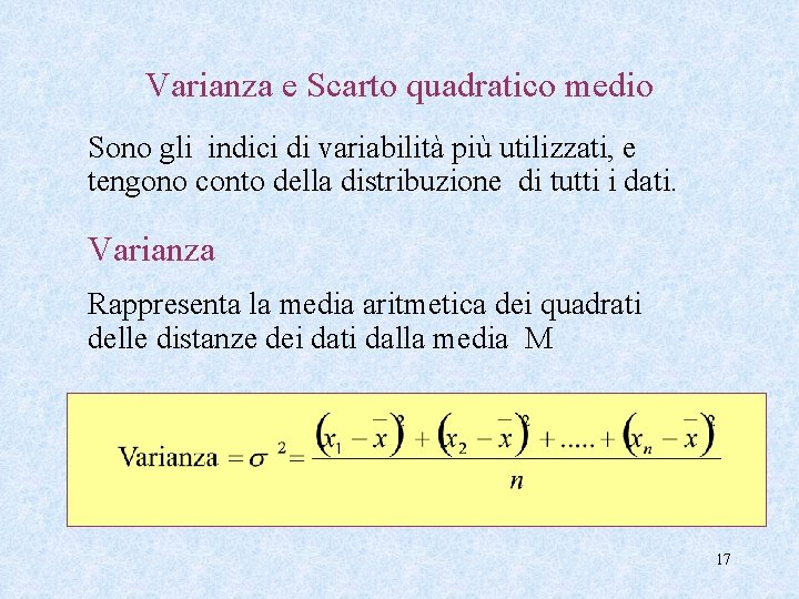 Varianza e Scarto quadratico medio Sono gli indici di variabilità più utilizzati, e tengono