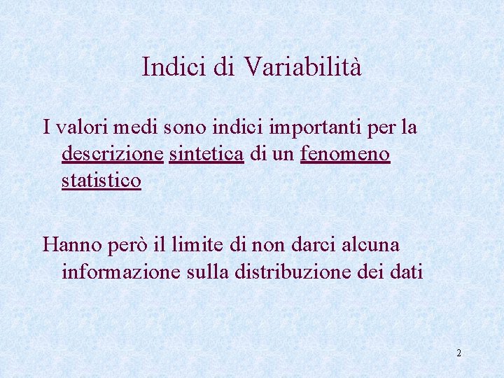 Indici di Variabilità I valori medi sono indici importanti per la descrizione sintetica di