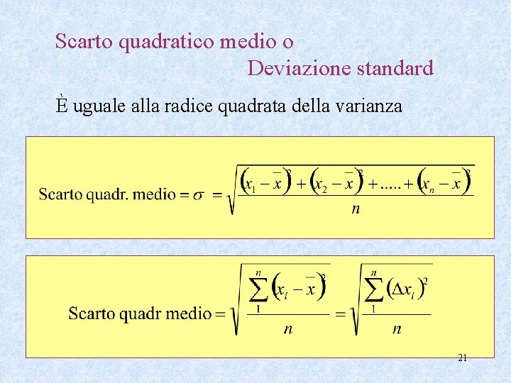 Scarto quadratico medio o Deviazione standard È uguale alla radice quadrata della varianza 21