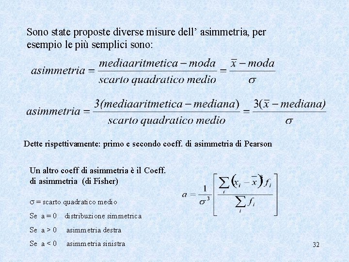 Sono state proposte diverse misure dell’ asimmetria, per esempio le più semplici sono: Dette