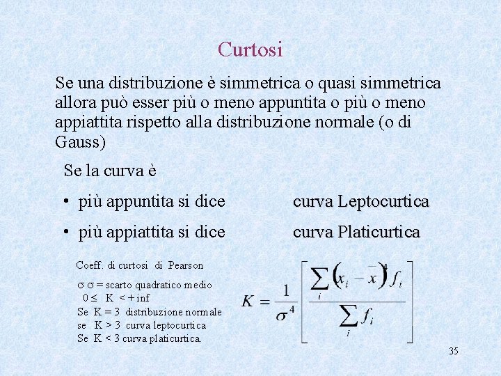 Curtosi Se una distribuzione è simmetrica o quasi simmetrica allora può esser più o