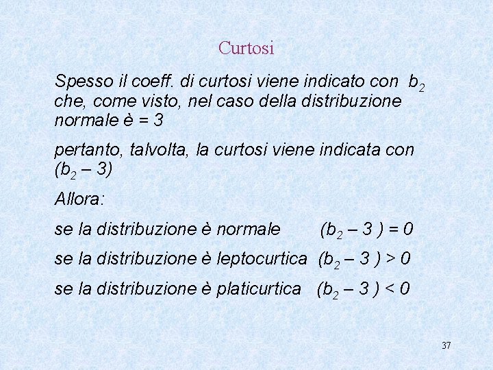 Curtosi Spesso il coeff. di curtosi viene indicato con b 2 che, come visto,