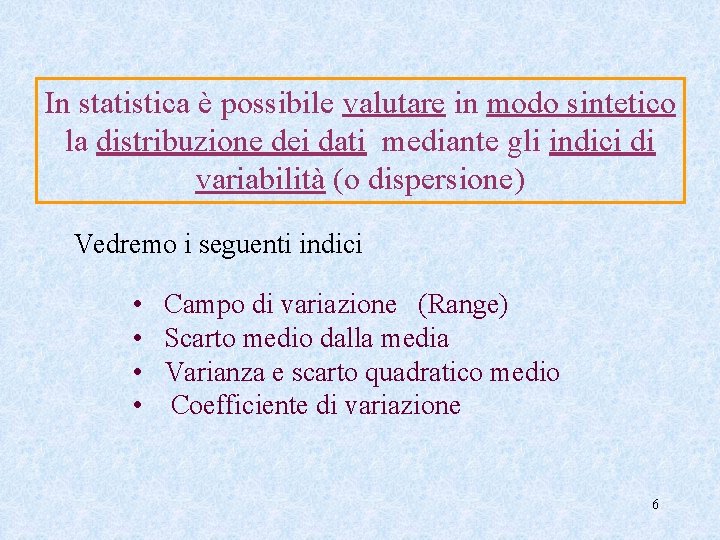 In statistica è possibile valutare in modo sintetico la distribuzione dei dati mediante gli