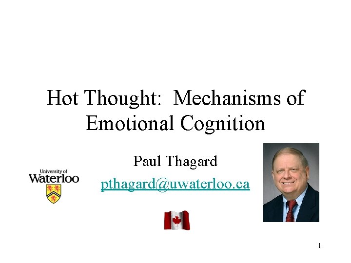 Hot Thought: Mechanisms of Emotional Cognition Paul Thagard pthagard@uwaterloo. ca 1 