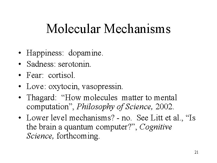 Molecular Mechanisms • • • Happiness: dopamine. Sadness: serotonin. Fear: cortisol. Love: oxytocin, vasopressin.